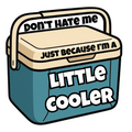 Don't Hate Me Just Because I'm a Little Cooler blue funny vinyl sticker
