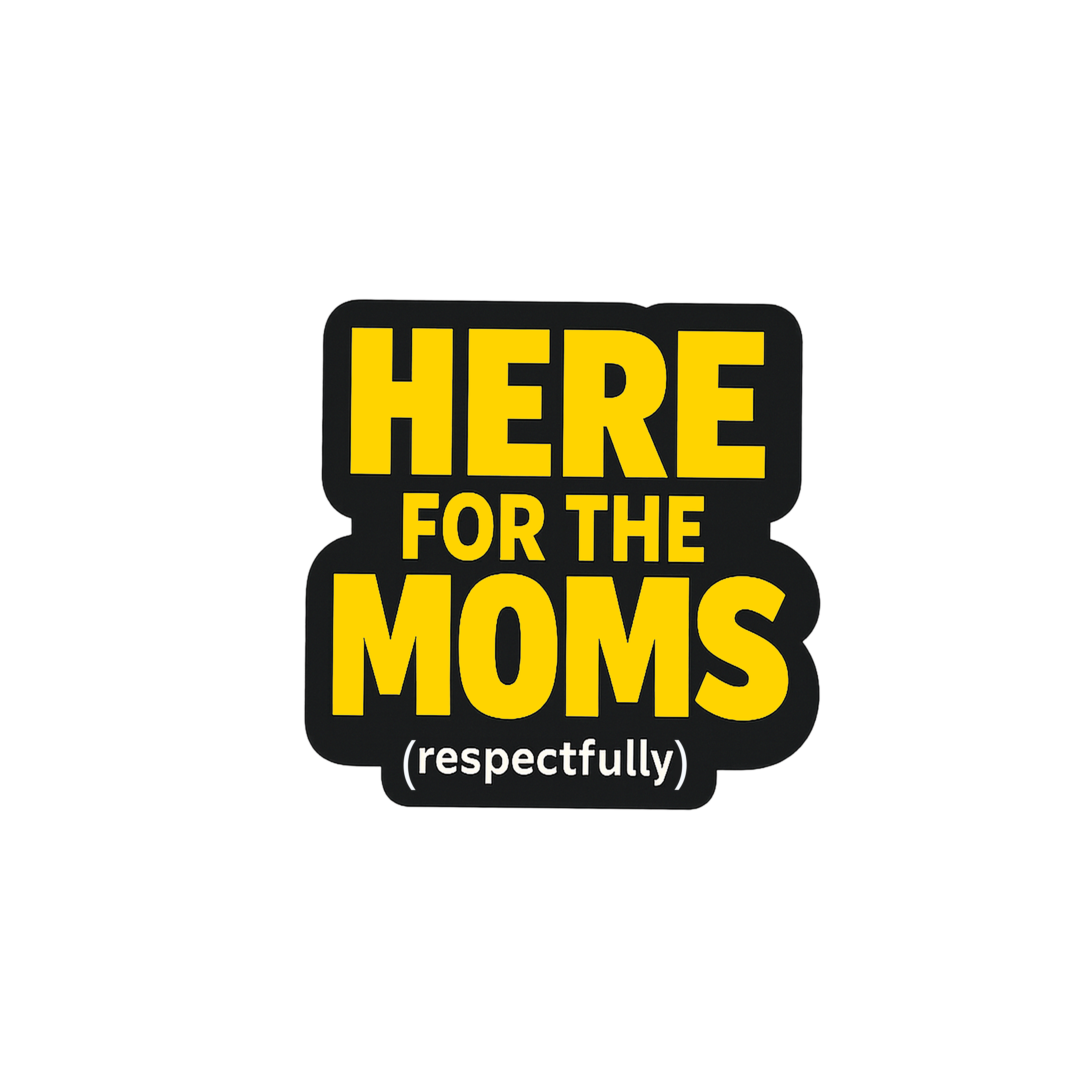Here for the Moms (Respectfully) Sticker
