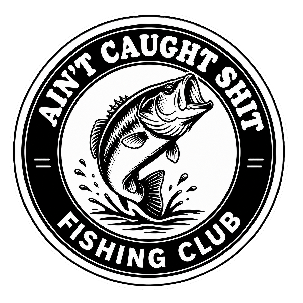 Ain't Caught Sh*t Fishing Club sticker