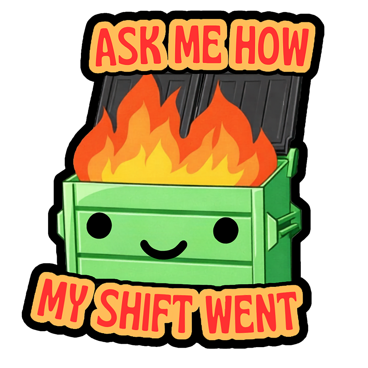 Ask Me How My Shift Went kawaii dumpster fire sticker