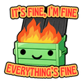 It's Fine I'm Fine Everything's Fine dumpster fire funny vinyl sticker