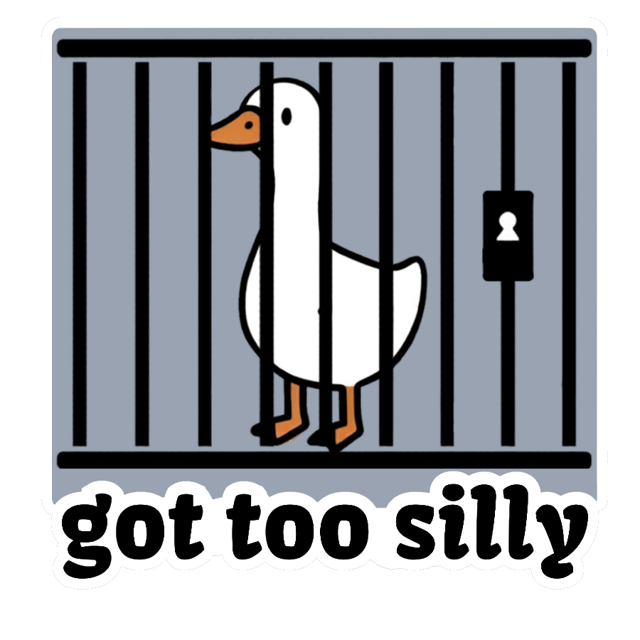 Got Too Silly goose sticker