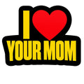 I Love Your Mom Sticker