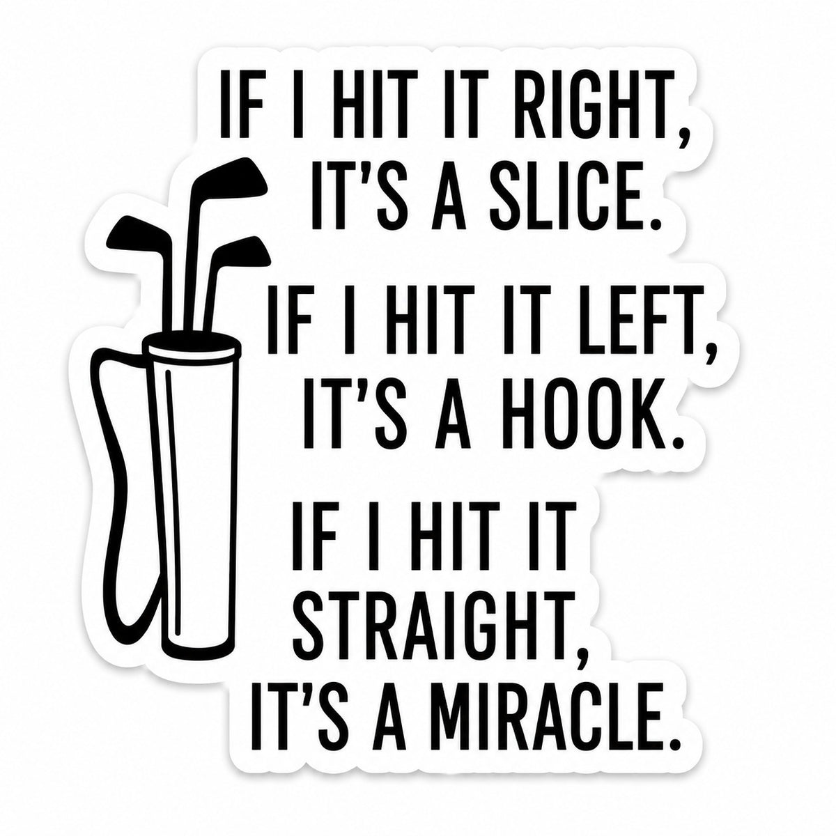 Black and white golf sticker with slice, hook, miracle joke and golf clubs