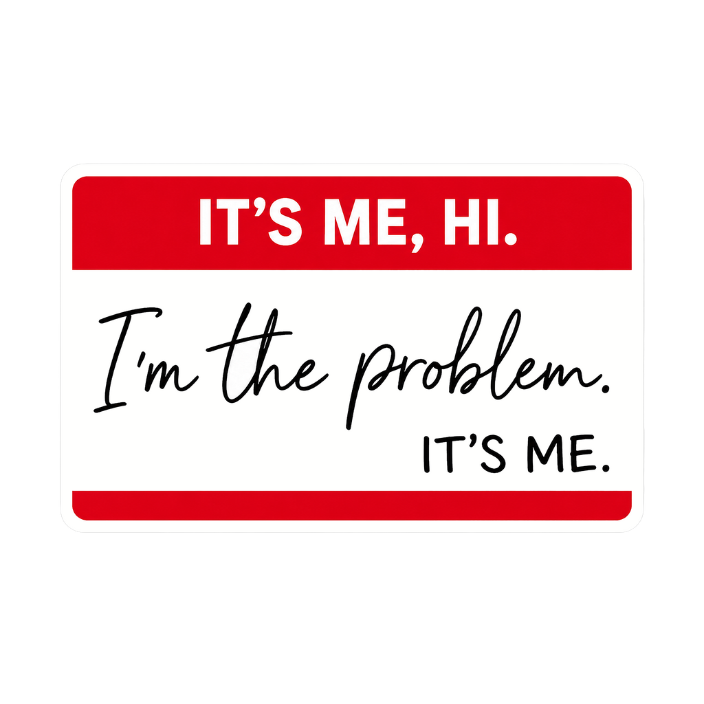 It's Me Hi I'm the Problem name tag sticker