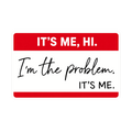 It's Me Hi I'm the Problem name tag sticker