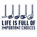 Life Is Full Of Important Choices Golf Sticker