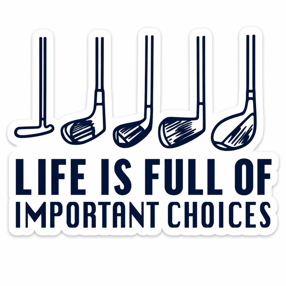 Life Is Full Of Important Choices Golf Sticker