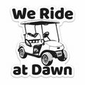 Black and white 'We Ride at Dawn' golf cart sticker